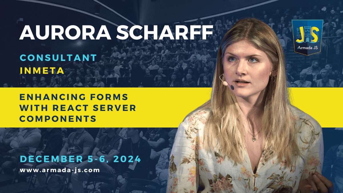 Aurora Scharff - Enhancing Forms with React Server Components - Armada ...
