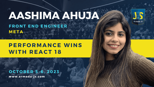 Aashima Ahuja - Performance Wins With React 18 - Armada Js 2023